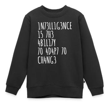 L’INTELLIGENCE EST LA CAPACITÉ DE S’ADAPTER AU CHANGEMENT - Sweat Premium enfant bio - noir - Devant - AI Model Kid Female (0cm)