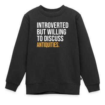 J’AI MIS MES ANTIQUITÉS EN PAUSE POUR ÊTRE ICI - Sweat Premium enfant bio - noir - Devant - AI Model Kid Female (0cm)