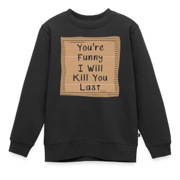 Tu es drôle Je vais te tuer en dernier - Sweat Premium enfant bio - noir - Devant - AI Model Kid Female (0cm)