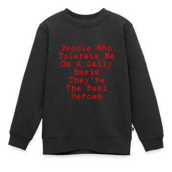 Les gens qui me tolèrent quotidiennement, ce sont les héros 2 - Sweat Premium enfant bio - noir - Devant - AI Model Kid Female (0cm)