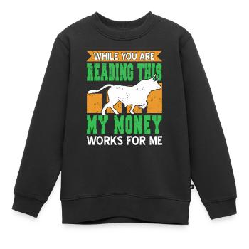 As you read this, My Money Is Working for Me - Kids Premium Organic Sweatshirt - black - Front - AI Model Kid Female (0cm)