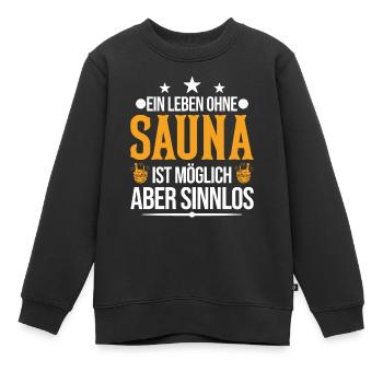 Ein Leben ohne Sauna ist möglich Aber sinnlos - Kinder Premium Organic Sweatshirt - Schwarz - Vorne - AI Model Kid Female (0cm)