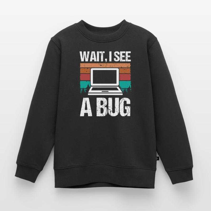 Quality Assurance Wait I see a Bug Software Code Kinder Premium Organic Sweatshirt