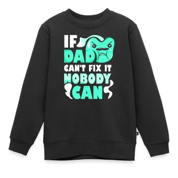 If Dad can't fix it, no one can fix it - Kids Premium Organic Sweatshirt - black - Front - AI Model Kid Female (0cm)