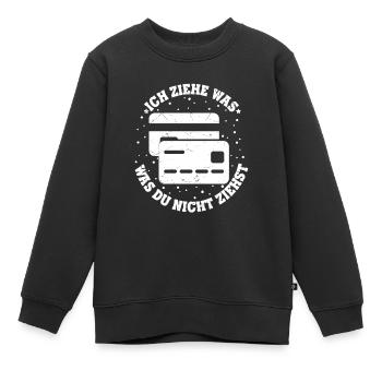 Ich Ziehe Was Was Du Nicht Ziehst Kredit Karte Ges - Kinder Premium Organic Sweatshirt - Schwarz - Vorne - AI Model Kid Female (0cm)
