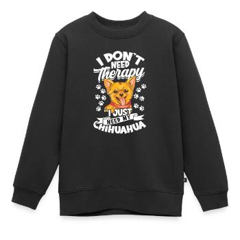 Ich brauche keine Therapie Ich brauche nur meinen Chihuahua - - Kinder Premium Organic Sweatshirt - Schwarz - Vorne - AI Model Kid Female (0cm)