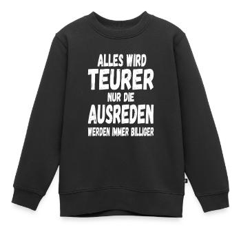Alles wird Teurer nur die Ausreden werden Billiger - Kinder Premium Organic Sweatshirt - Schwarz - Vorne - AI Model Kid Female (0cm)