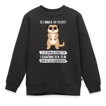 Erdmännchen Sei Immer Du Selbst Spruch Geschenk - Kinder Premium Organic Sweatshirt - Schwarz - Vorne - AI Model Kid Female (0cm)