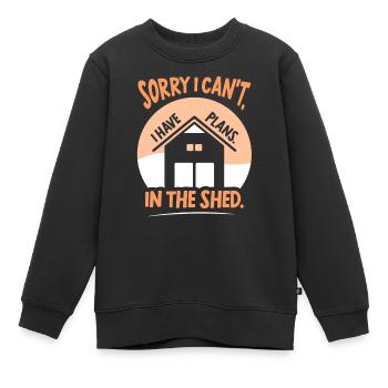 Ich Kann Leider Nicht Ich Habe Pläne Im Schuppen - Kinder Premium Organic Sweatshirt - Schwarz - Vorne - AI Model Kid Female (0cm)