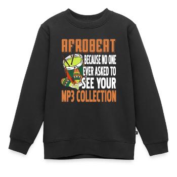 Afrobeat Personne ne demande à voir votre collection mp3 - Sweat Premium enfant bio - noir - Devant - AI Model Kid Female (0cm)