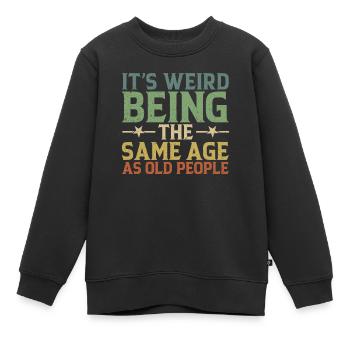 Es ist seltsam, im gleichen Alter wie die Ältesten zu sein - Kinder Premium Organic Sweatshirt - Schwarz - Vorne - AI Model Kid Female (0cm)