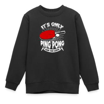 It's Only Ping Pong Said The Loser - Ping Pong - Kinder Premium Organic Sweatshirt - Schwarz - Vorne - AI Model Kid Female (0cm)