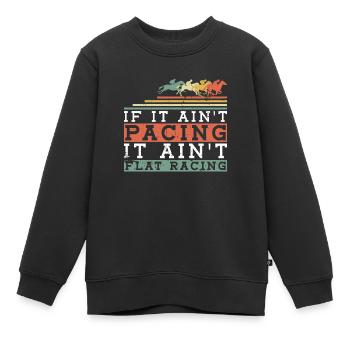 If It Ain't Pacing It Ain't Flat Racing - - Kids Premium Organic Sweatshirt - black - Front - AI Model Kid Female (0cm)