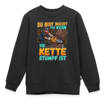 Du Bist Nicht Du Wenn Die Kette Stumpf Ist Förster - Kinder Premium Organic Sweatshirt - Schwarz - Vorne - AI Model Kid Female (0cm)