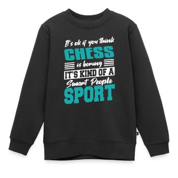 It's OK If You Think Chess Is Boring Funny Tee - Kinder Premium Organic Sweatshirt - Schwarz - Vorne - AI Model Kid Female (0cm)