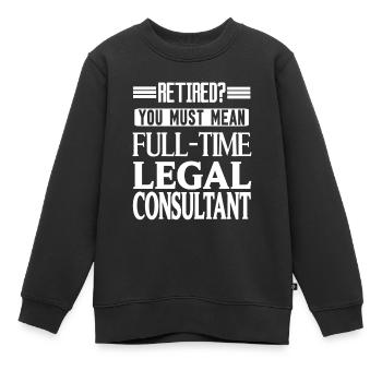Retired? Must Mean Full-Time Legal Consultant - Kinder Premium Organic Sweatshirt - Schwarz - Vorne - AI Model Kid Female (0cm)