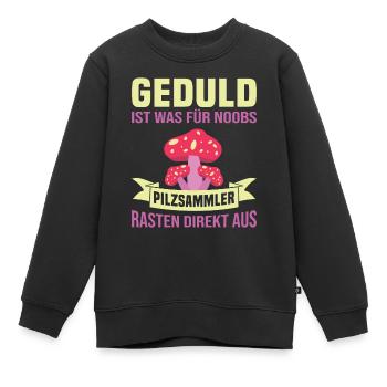 Geduld ist was für noobs Pilzsammler - Kinder Premium Organic Sweatshirt - Schwarz - Vorne - AI Model Kid Female (0cm)