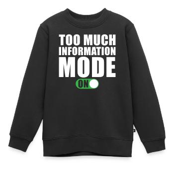Zu Viele Informationen Modus Ein - Kinder Premium Organic Sweatshirt - Schwarz - Vorne - AI Model Kid Female (0cm)
