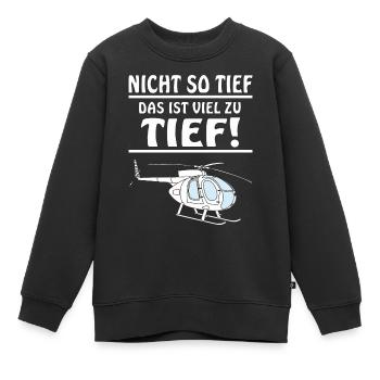 HUBSCHRAUBER NICHT SO TIEF - Kinder Premium Organic Sweatshirt - Schwarz - Vorne - AI Model Kid Female (0cm)