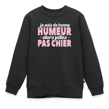 Je Suis De Bonne Humeur Alors Faites Pas Chier - Sweat Premium enfant bio - noir - Devant - AI Model Kid Female (0cm)