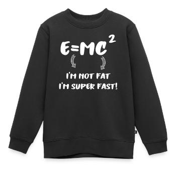E = MC² - Je ne suis pas gros Je suis super rapide - Sweat Premium enfant bio - noir - Devant - AI Model Kid Female (0cm)