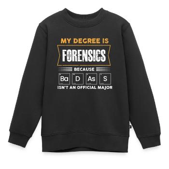 my degree is forensics badass Design - Kinder Premium Organic Sweatshirt - Schwarz - Vorne - AI Model Kid Female (0cm)