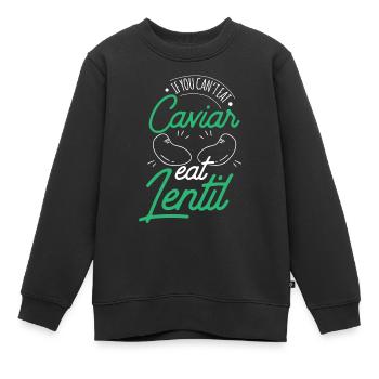 If You Don't Eat Caviar Can Eat Lentils - Kids Premium Organic Sweatshirt - black - Front - AI Model Kid Female (0cm)