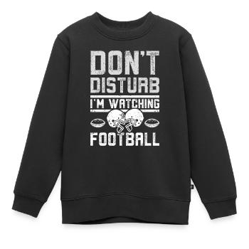 Don't disturb I'm watching football - Kinder Premium Organic Sweatshirt - Schwarz - Vorne - AI Model Kid Female (0cm)