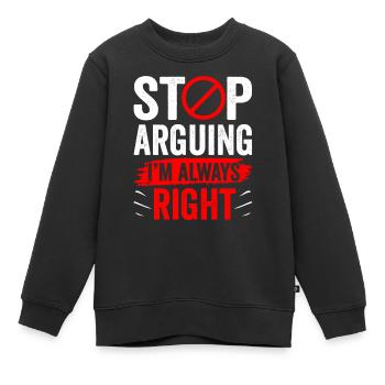 Arrêtez de vous disputer, j’ai toujours raison - Sweat Premium enfant bio - noir - Devant - AI Model Kid Female (0cm)