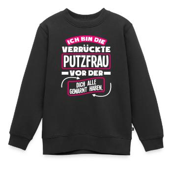 Verrückte Putzfrau Lustiges Putzfrauen Geschenk - Kinder Premium Organic Sweatshirt - Schwarz - Vorne - AI Model Kid Female (0cm)