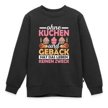 Ohne Kuchen und Gebäck hat das Leben keinen Zweck - Kinder Premium Organic Sweatshirt - Schwarz - Vorne - AI Model Kid Female (0cm)