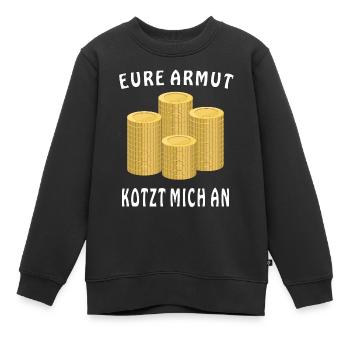 GELD MÜNZEN EURE ARMUT KOTZT MICH AN - Kinder Premium Organic Sweatshirt - Schwarz - Vorne - AI Model Kid Female (0cm)