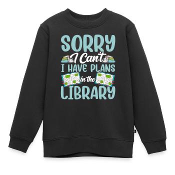 Kann Nicht Ich Habe Pläne In Der Bibliothek Bücher - Kinder Premium Organic Sweatshirt - Schwarz - Vorne - AI Model Kid Female (0cm)