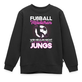 Fußball Mädchen Wir Heulen Nicht so Schnell wie - Kinder Premium Organic Sweatshirt - Schwarz - Vorne - AI Model Kid Female (0cm)