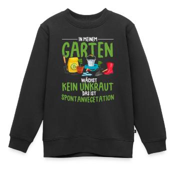 In Meinem Garten Wächst Kein Unkraut Das Ist Spont - Kinder Premium Organic Sweatshirt - Schwarz - Vorne - AI Model Kid Female (0cm)