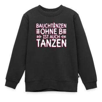 Bauchtanzen Ohne B Ist Auch Tanzen - Bauchtanz - Kinder Premium Organic Sweatshirt - Schwarz - Vorne - AI Model Kid Female (0cm)