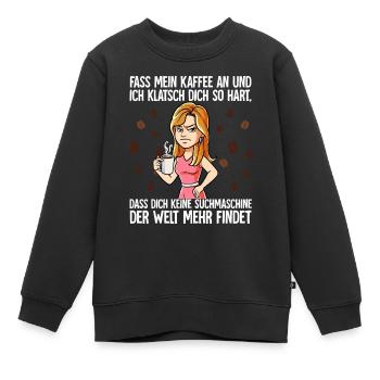 Fass mein Kaffee an und ich klatsch dich Kaffee - Kinder Premium Organic Sweatshirt - Schwarz - Vorne - AI Model Kid Female (0cm)