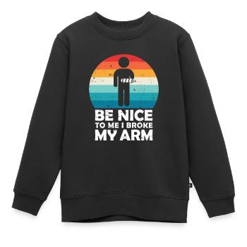 Be nice to me I broke my arm - Kinder Premium Organic Sweatshirt - Schwarz - Vorne - AI Model Kid Female (0cm)