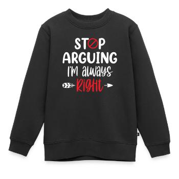 Arrête de me disputer que j’ai toujours raison - Sweat Premium enfant bio - noir - Devant - AI Model Kid Female (0cm)