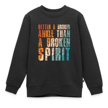 Better a broken ankle than a broken spirit - Kinder Premium Organic Sweatshirt - Schwarz - Vorne - AI Model Kid Female (0cm)