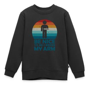 Be nice to me I broke my arm - Kinder Premium Organic Sweatshirt - Schwarz - Vorne - AI Model Kid Female (0cm)