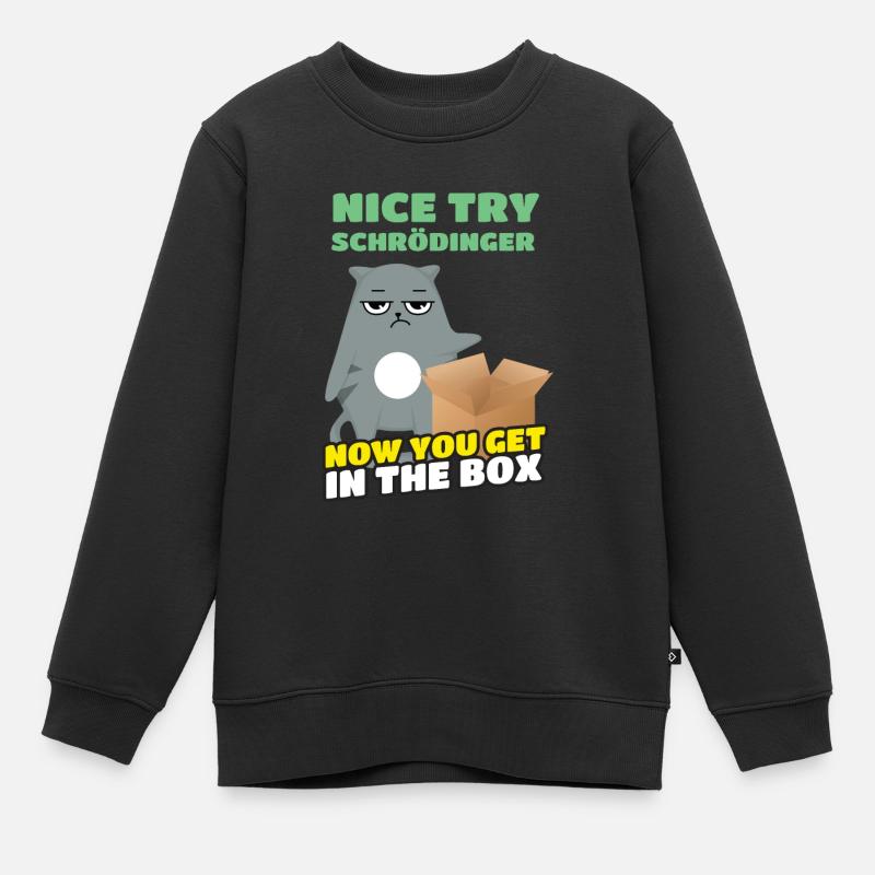 Nice Try Schrödinger Schrödinger's Cat - Kids Premium Organic Sweatshirt - black