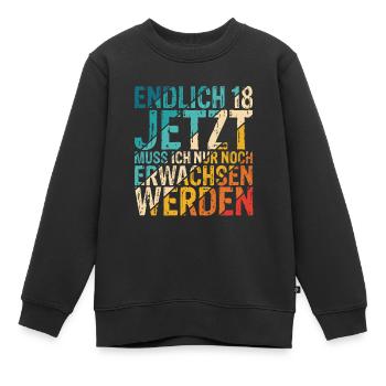 Endlich 18 Jetzt Muss Ich Nur Noch Erwachsen Werde - Kinder Premium Organic Sweatshirt - Schwarz - Vorne - AI Model Kid Female (0cm)