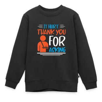 It Hurt Thank You For Asking - Kinder Premium Organic Sweatshirt - Schwarz - Vorne - AI Model Kid Female (0cm)