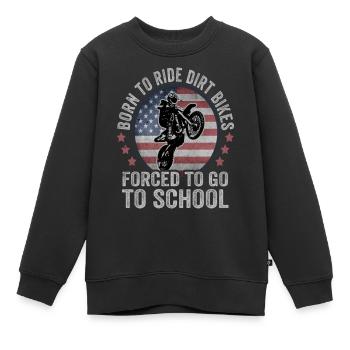 Born To Ride Dirt Bikes Forced To Go To School - Kinder Premium Organic Sweatshirt - Schwarz - Vorne - AI Model Kid Female (0cm)