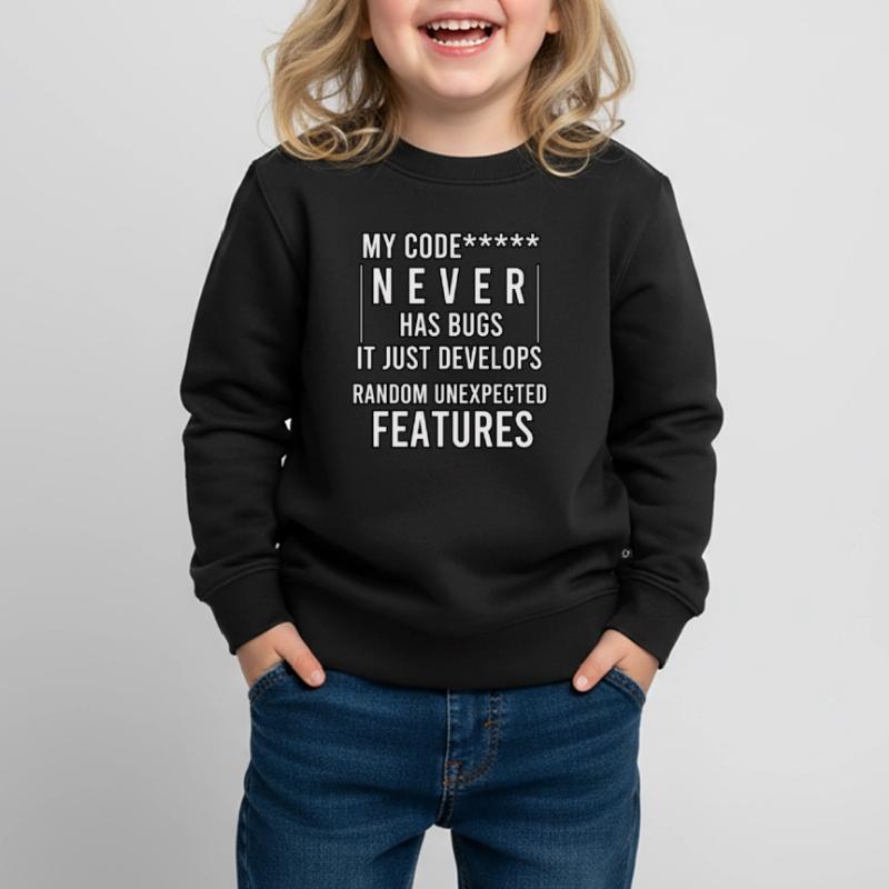 my code never has bugs it just develops random Kids Premium Organic Sweatshirt