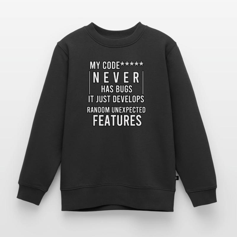 my code never has bugs it just develops random Kids Premium Organic Sweatshirt