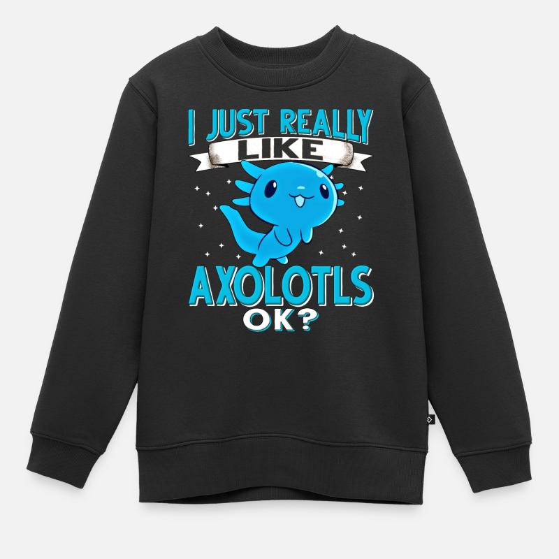 Axolotl. I Just Really like Axolotls OK? - Kinder Premium Organic Sweatshirt - Schwarz