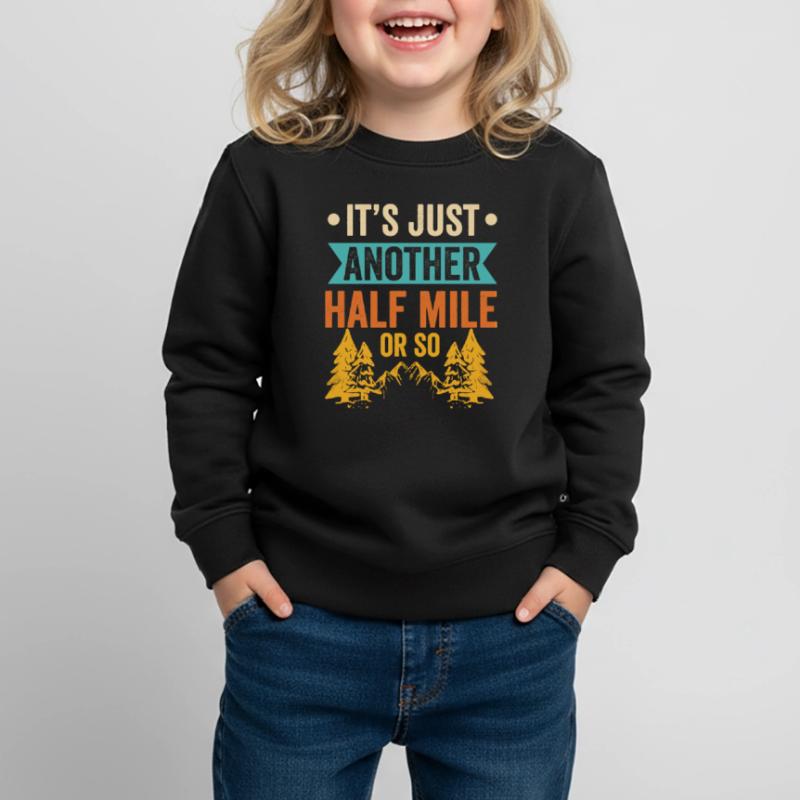 Es Ist Nur Eine Weitere Halbe Meile Oder So Kinder Premium Organic Sweatshirt