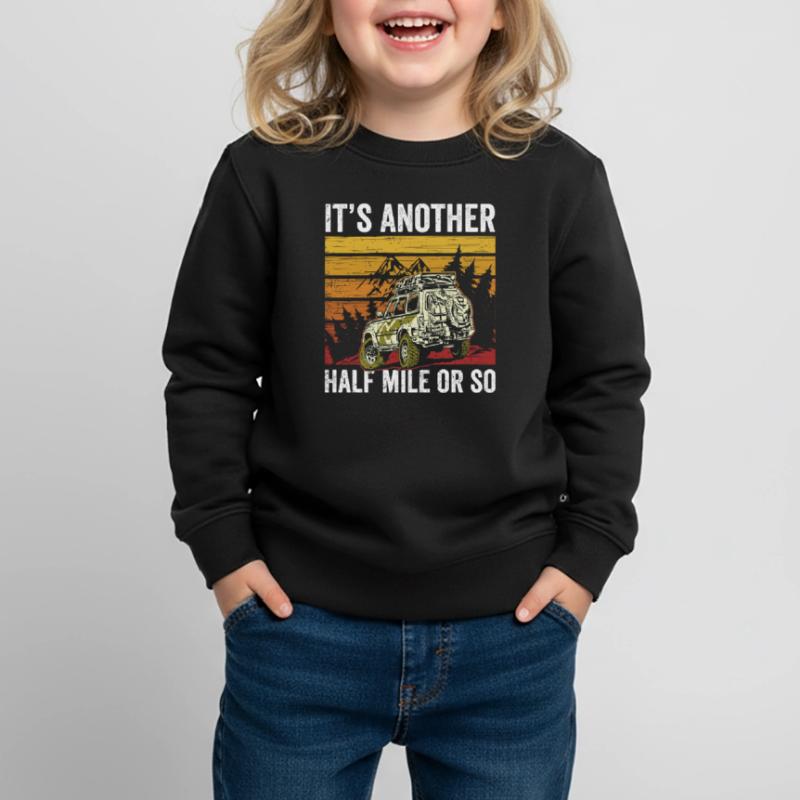 Es Ist Noch Eine Halbe Meile Oder So Wanderung Kinder Premium Organic Sweatshirt